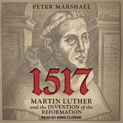 1517 Lib/E: Martin Luther and the Invention of the Reformation - Marshall, Peter