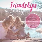 Friendships Don't Just Happen! Lib/E: The Guide to Creating a Meaningful Circle of Girlfriends