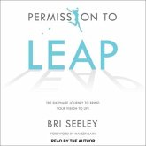 Permission to Leap Lib/E: The Six-Phase Journey to Bring Your Vision to Life