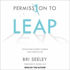 Permission to Leap Lib/E: The Six-Phase Journey to Bring Your Vision to Life - Seeley, Bri