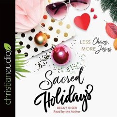 Sacred Holidays: Less Chaos, More Jesus - Kiser, Becky