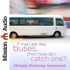 If Men Are Like Buses, Then How Do I Catch One? Lib/E: When You're Standing Between Hope and Happily Ever After - McKinney Hammond, Michelle; Hammond, Michelle Mckinney
