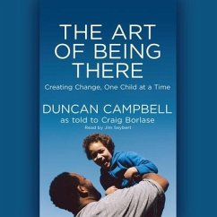 Art of Being There: Creating Change, One Child at a Time - Campbell, Duncan; Borlase, Craig