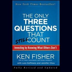 The Only Three Questions That Still Count: Investing by Knowing What Others Don't - Fisher, Kenneth L.; Chou, Jennifer; Hoffmans, Lara W.