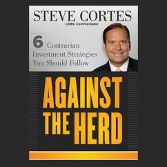Against the Herd Lib/E: 6 Contrarian Investment Strategies You Should Follow - Cortes, Steve