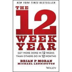 The 12 Week Year: Get More Done in 12 Weeks Than Others Do in 12 Months - Moran, Brian P.; Lennington, Michael