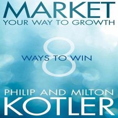 Market Your Way to Growth: 8 Ways to Win - Kotler, Philip; Kotler, Milton