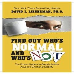 Find Out Who's Normal and Who's Not: Proven Techniques to Quickly Uncover Anyone's Degree of Emotional Stability - Lieberman, David J.