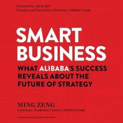 Smart Business Lib/E: What Alibaba's Success Reveals about the Future of Strategy - Zeng, Ming