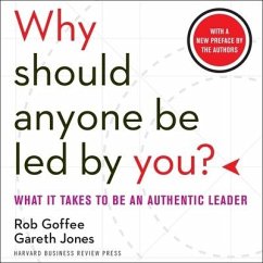 Why Should Anyone Be Led by You?: What It Takes to Be an Authentic Leader - Goffee, Rob; Jones, Gareth