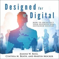 Designed for Digital Lib/E: How to Architect Your Business for Sustained Success - Beath, Cynthia M.; Mocker, Martin