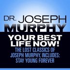 Your Best Life Now! Lib/E: The Lost Classics of Joseph Murphy, Includes: Stay Young Forever, Living Without Strain, the Healing Power of Love