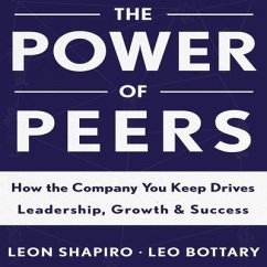 The Power Peers: How the Company You Keep Drives Leadership, Growth, and Success - Shapiro, Leon; Bottary, Leo