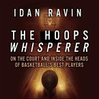 The Hoops Whisperer Lib/E: On the Court and Inside the Heads of Basketball's Best Players