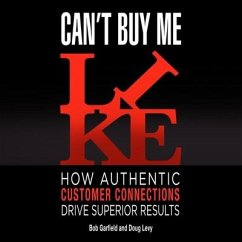 Can't Buy Me Like Lib/E: How Authentic Customer Connections Drive Superior Results - Garfield, Bob; Levy, Doug