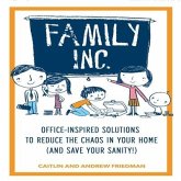 Family, Inc.: Office Inspired Solutions to Reduce the Chaos in Your Home (and Save Your Sanity!)