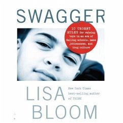 Swagger Lib/E: 10 Urgent Rules for Raising Boys in an Era of Failing Schools, Mass Joblessness, and Thug Culture - Bloom, Lisa