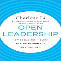 Open Leadership: How Social Technology Can Transform the Way You Lead - Li, Charlene