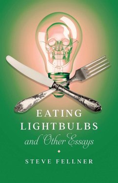 Eating Lightbulbs and Other Essays - Fellner, Steve