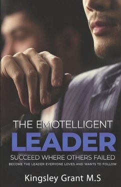 The Emotelligent Leader: Succeed Where Others Failed - Grant, Kingsley