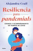 Resilencia Para Pandemials: Crianza Y Acompañamiento En Tiempos de Covid / Resil Ience for Pandemials: Upbringing and Behavior in Times of Covid