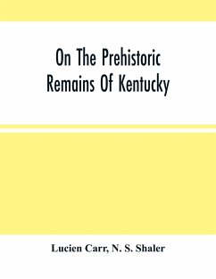 On The Prehistoric Remains Of Kentucky - Carr, Lucien