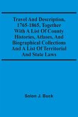 Travel And Description, 1765-1865, Together With A List Of County Histories, Atlases, And Biographical Collections And A List Of Territorial And State Laws