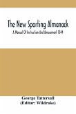 The New Sporting Almanack; A Manual Of Instruction And Amusement 1844