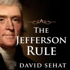 The Jefferson Rule: How the Founding Fathers Became Infallible and Our Politics Inflexible - Sehat, David