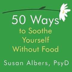 50 Ways to Soothe Yourself Without Food Lib/E - Albers, Susan