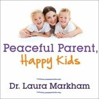 Peaceful Parent, Happy Kids Lib/E: How to Stop Yelling and Start Connecting