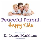 Peaceful Parent, Happy Kids Lib/E: How to Stop Yelling and Start Connecting