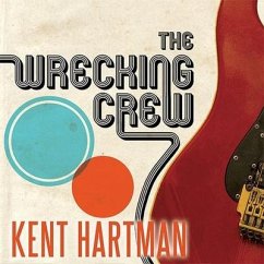 The Wrecking Crew: The Inside Story of Rock and Roll's Best-Kept Secret - Hartman, Kent