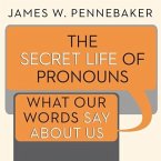 The Secret Life of Pronouns Lib/E: What Our Words Say about Us
