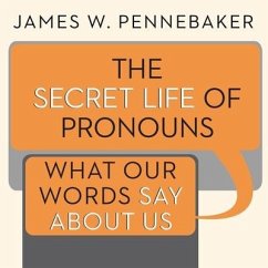 The Secret Life of Pronouns Lib/E: What Our Words Say about Us - Pennebaker, James W.