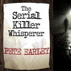 The Serial Killer Whisperer Lib/E: How One Man's Tragedy Helped Unlock the Deadliest Secrets of the World's Most Terrifying Killers