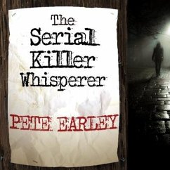 The Serial Killer Whisperer Lib/E: How One Man's Tragedy Helped Unlock the Deadliest Secrets of the World's Most Terrifying Killers - Earley, Pete