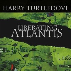 Liberating Atlantis: A Novel of Alternate History - Turtledove, Harry