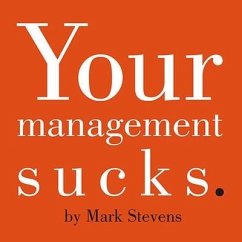 Your Management Sucks: Why You Have to Declare War on Yourself...and Your Business - Stevens, Mark