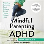Mindful Parenting for ADHD Lib/E: A Guide to Cultivating Calm, Reducing Stress, and Helping Children Thrive