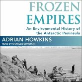 Frozen Empires Lib/E: An Environmental History of the Antarctic Peninsula