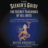 The Seeker's Guide to the Secret Teachings of All Ages Lib/E: The Authorized Companion to Manly P. Hall's Esoteric Landmark