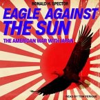 Eagle Against the Sun Lib/E: The American War with Japan