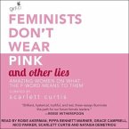 Feminists Don't Wear Pink and Other Lies Lib/E: Amazing Women on What the F-Word Means to Them