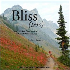 Bliss(ters) Lib/E: How I Walked from Mexico to Canada One Summer - Francis, Gail M.
