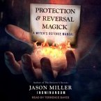 Protection and Reversal Magick Lib/E: A Witch's Defense Manual