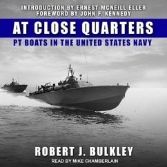 At Close Quarters: PT Boats in the United States Navy - Bulkley, Robert J.