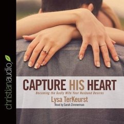 Capture His Heart: Becoming the Godly Wife Your Husband Desires - Terkeurst, Lysa; Terkeurst, Lysa M.