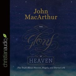 Glory of Heaven: The Truth about Heaven, Angels, and Eternal Life - Macarthur, John F.; Macarthur, John; Parks, Tom