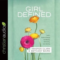 Girl Defined: God's Radical Design for Beauty, Femininity, and Identity - Clark, Kristen; Baird, Bethany